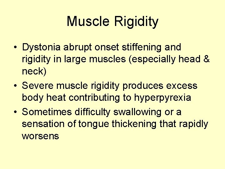 Muscle Rigidity • Dystonia abrupt onset stiffening and rigidity in large muscles (especially head