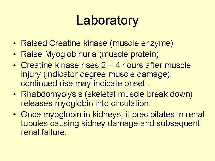 Laboratory • Raised Creatine kinase (muscle enzyme) • Raise Myoglobinuria (muscle protein) • Creatine