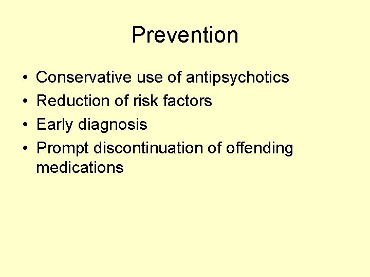 Prevention • • Conservative use of antipsychotics Reduction of risk factors Early diagnosis Prompt