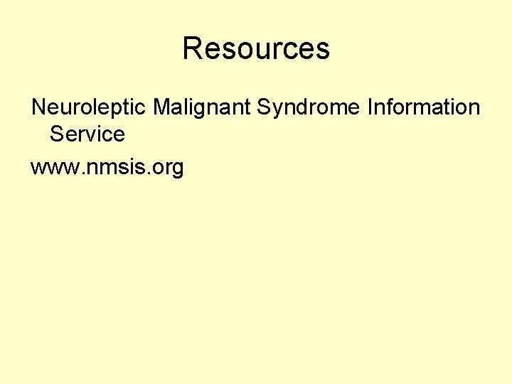 Resources Neuroleptic Malignant Syndrome Information Service www. nmsis. org 