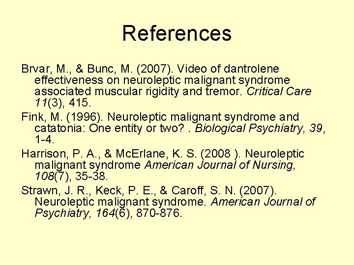 References Brvar, M. , & Bunc, M. (2007). Video of dantrolene effectiveness on neuroleptic
