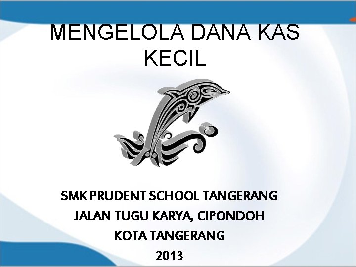 MENGELOLA DANA KAS KECIL SMK PRUDENT SCHOOL TANGERANG JALAN TUGU KARYA, CIPONDOH KOTA TANGERANG