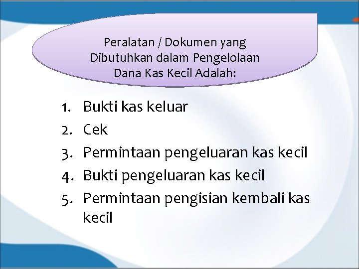 Peralatan / Dokumen yang Dibutuhkan dalam Pengelolaan Dana Kas Kecil Adalah: 1. 2. 3.