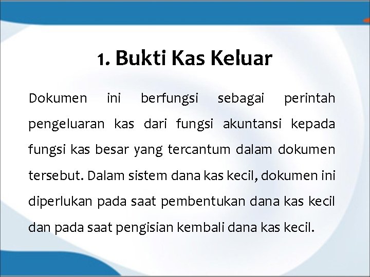 1. Bukti Kas Keluar Dokumen ini berfungsi sebagai perintah pengeluaran kas dari fungsi akuntansi