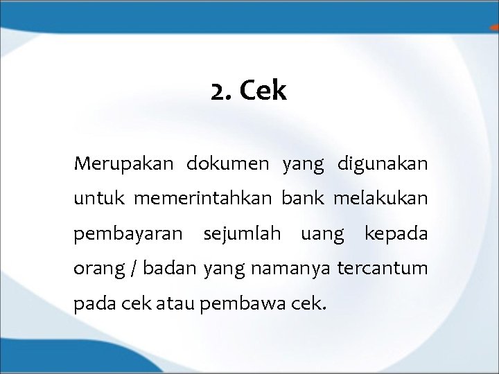 2. Cek Merupakan dokumen yang digunakan untuk memerintahkan bank melakukan pembayaran sejumlah uang kepada