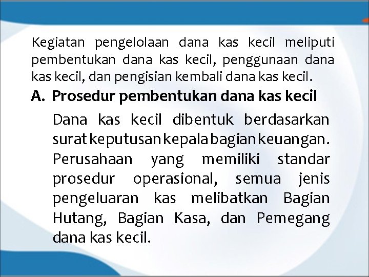 Kegiatan pengelolaan dana kas kecil meliputi pembentukan dana kas kecil, penggunaan dana kas kecil,