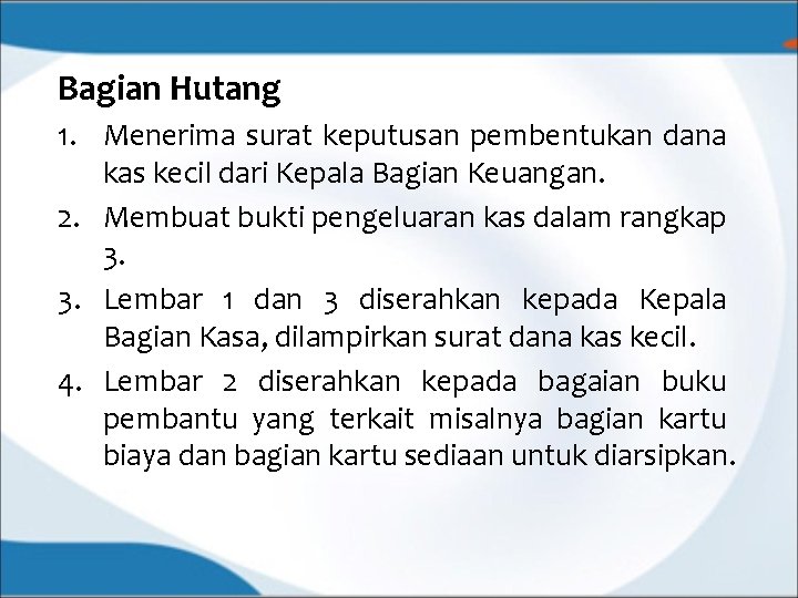 Bagian Hutang 1. Menerima surat keputusan pembentukan dana kas kecil dari Kepala Bagian Keuangan.