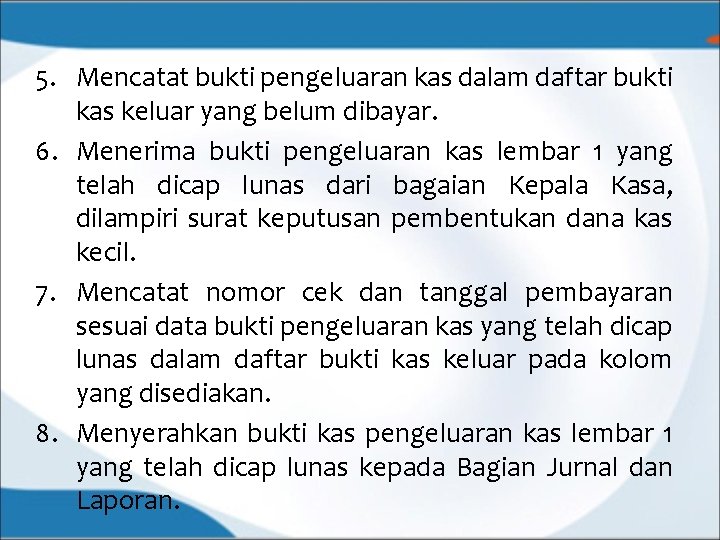 5. Mencatat bukti pengeluaran kas dalam daftar bukti kas keluar yang belum dibayar. 6.