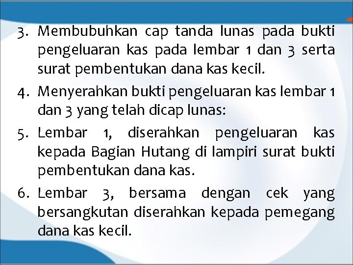 3. Membubuhkan cap tanda lunas pada bukti pengeluaran kas pada lembar 1 dan 3