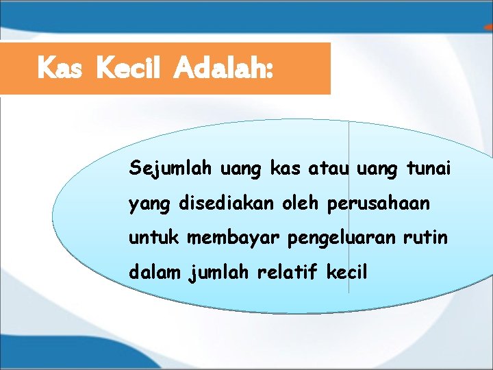 Kas Kecil Adalah: Sejumlah uang kas atau uang tunai yang disediakan oleh perusahaan untuk