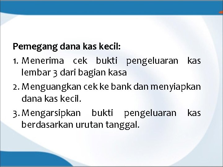 Pemegang dana kas kecil: 1. Menerima cek bukti pengeluaran kas lembar 3 dari bagian