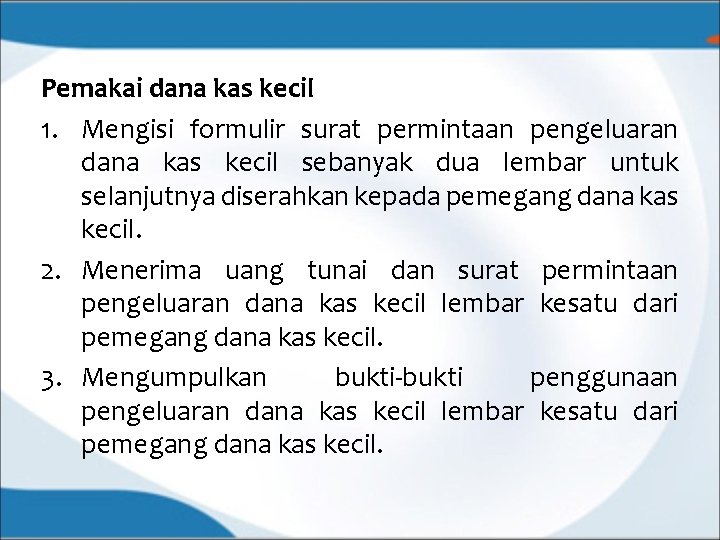 Pemakai dana kas kecil 1. Mengisi formulir surat permintaan pengeluaran dana kas kecil sebanyak