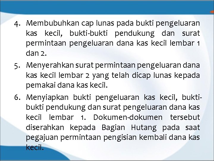 4. Membubuhkan cap lunas pada bukti pengeluaran kas kecil, bukti-bukti pendukung dan surat permintaan