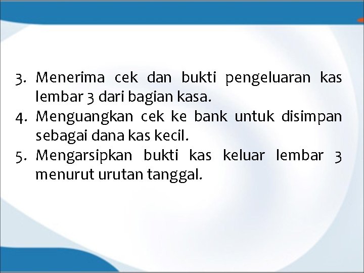 3. Menerima cek dan bukti pengeluaran kas lembar 3 dari bagian kasa. 4. Menguangkan