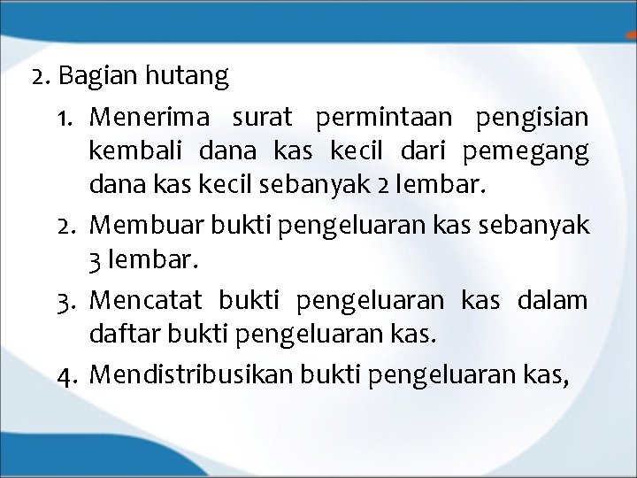 2. Bagian hutang 1. Menerima surat permintaan pengisian kembali dana kas kecil dari pemegang