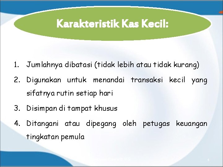 Karakteristik Kas Kecil: 1. Jumlahnya dibatasi (tidak lebih atau tidak kurang) 2. Digunakan untuk