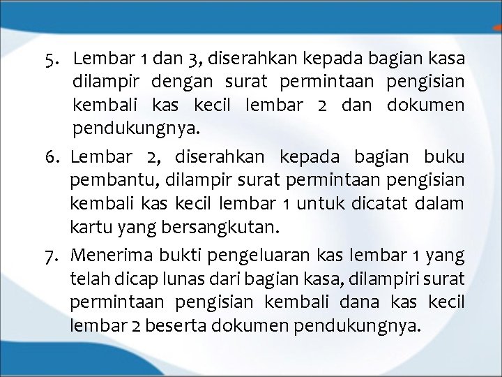 5. Lembar 1 dan 3, diserahkan kepada bagian kasa dilampir dengan surat permintaan pengisian