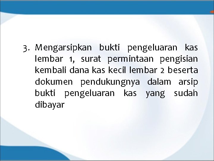 3. Mengarsipkan bukti pengeluaran kas lembar 1, surat permintaan pengisian kembali dana kas kecil