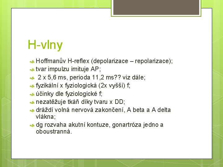 H-vlny Hoffmanův H-reflex (depolarizace – repolarizace); tvar impulzu imituje AP; 2 x 5, 6