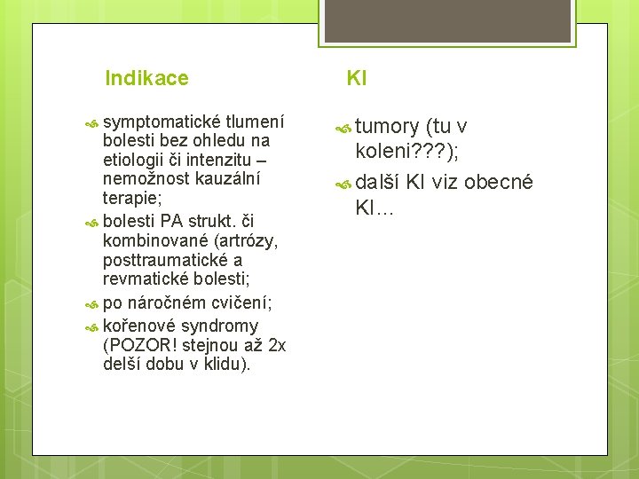 Indikace symptomatické tlumení bolesti bez ohledu na etiologii či intenzitu – nemožnost kauzální terapie;