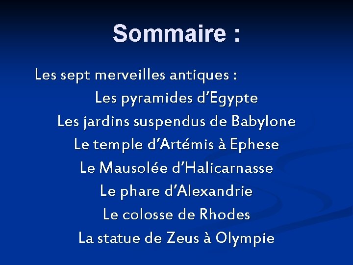 Sommaire : Les sept merveilles antiques : Les pyramides d’Egypte Les jardins suspendus de