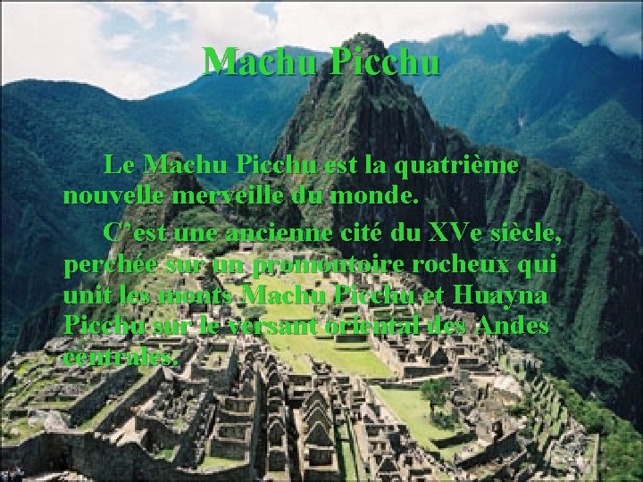 Machu Picchu Le Machu Picchu est la quatrième nouvelle merveille du monde. C’est une