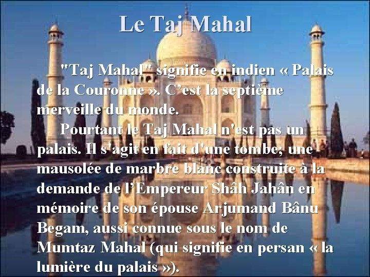 Le Taj Mahal "Taj Mahal" signifie en indien « Palais de la Couronne »