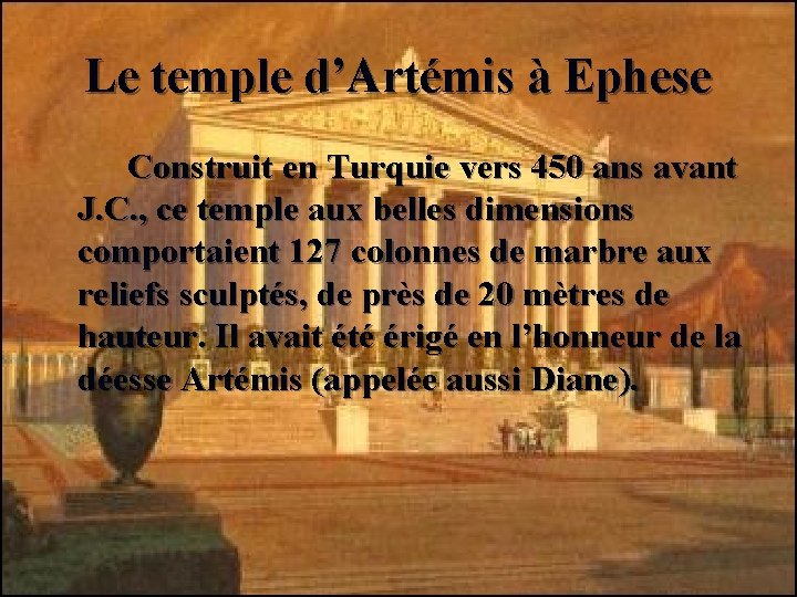 Le temple d’Artémis à Ephese Construit en Turquie vers 450 ans avant J. C.