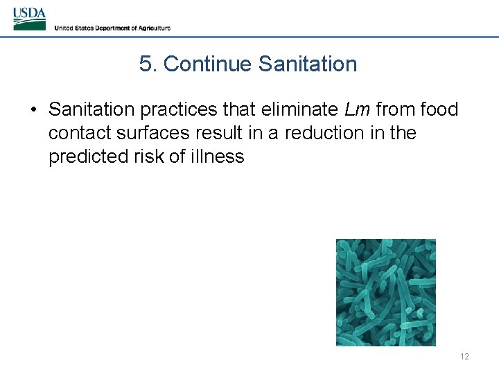 5. Continue Sanitation • Sanitation practices that eliminate Lm from food contact surfaces result
