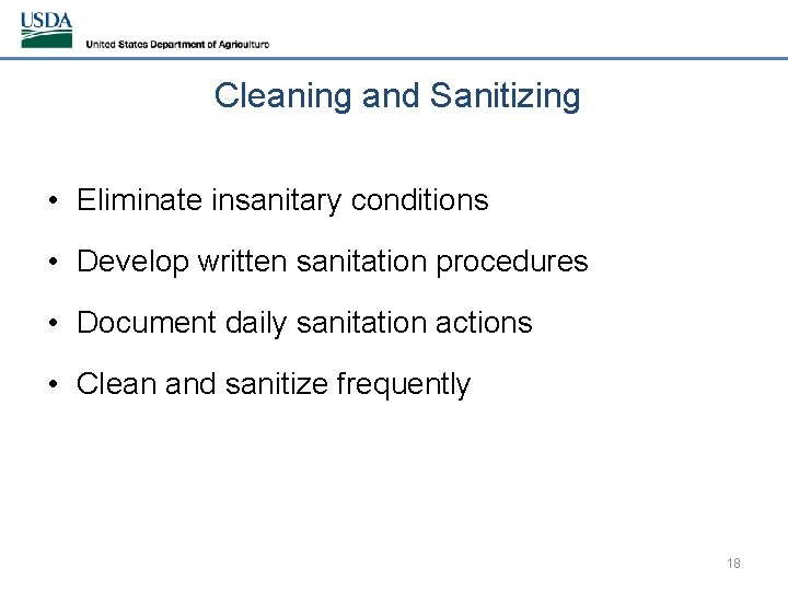 Cleaning and Sanitizing • Eliminate insanitary conditions • Develop written sanitation procedures • Document