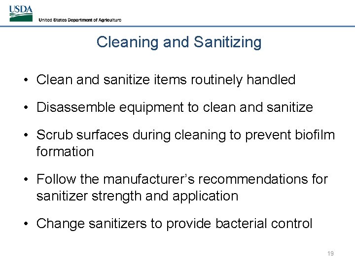 Cleaning and Sanitizing • Clean and sanitize items routinely handled • Disassemble equipment to