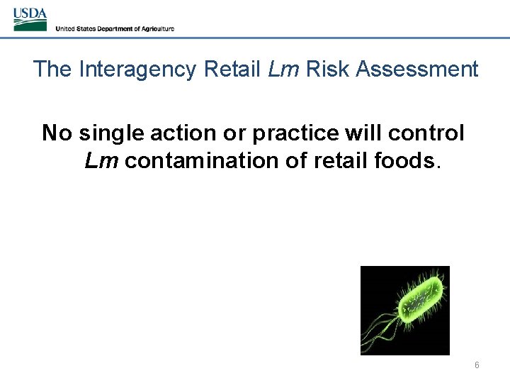 The Interagency Retail Lm Risk Assessment No single action or practice will control Lm