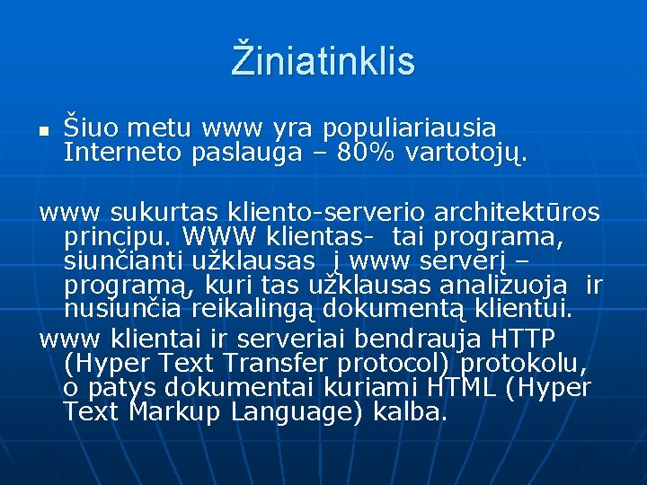 Žiniatinklis n Šiuo metu www yra populiariausia Interneto paslauga – 80% vartotojų. www sukurtas