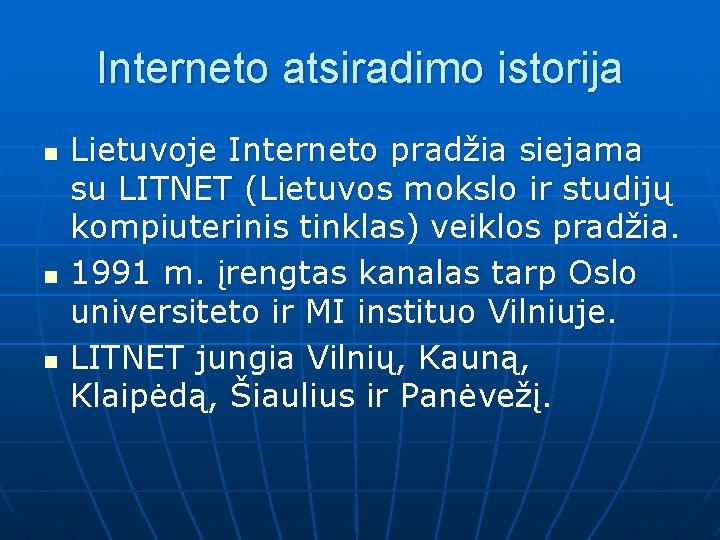 Interneto atsiradimo istorija n n n Lietuvoje Interneto pradžia siejama su LITNET (Lietuvos mokslo