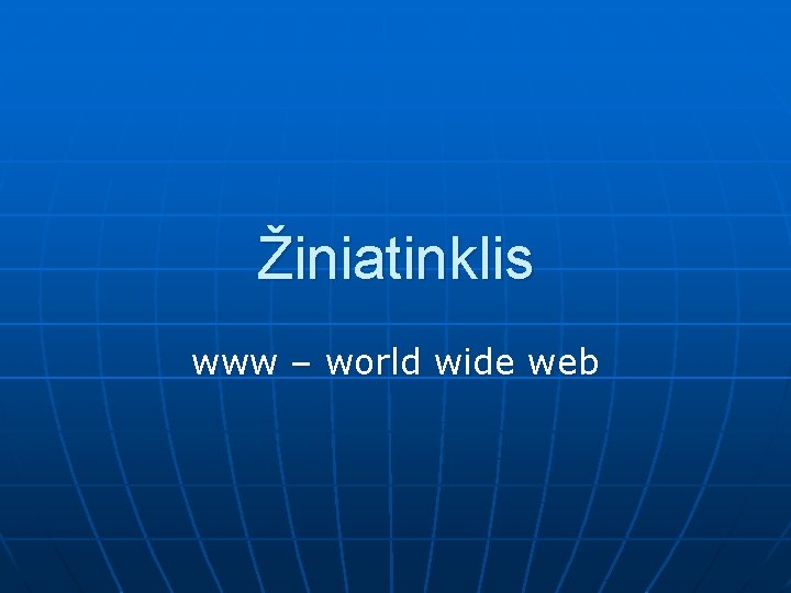 Žiniatinklis www – world wide web 