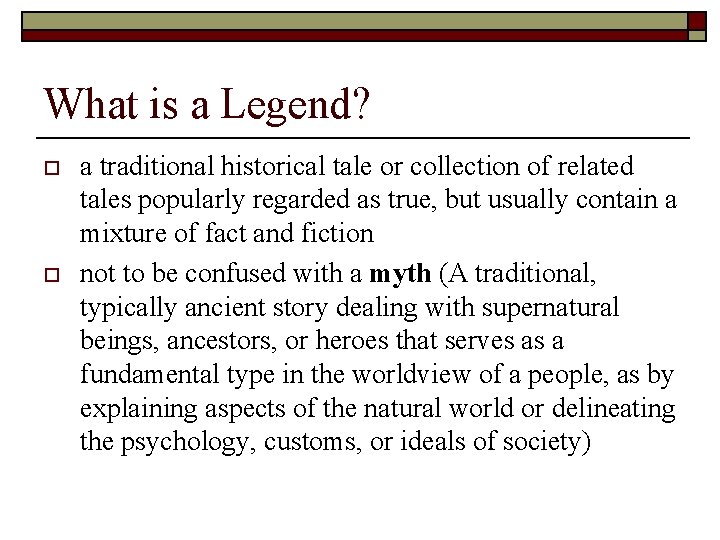 What is a Legend? o o a traditional historical tale or collection of related