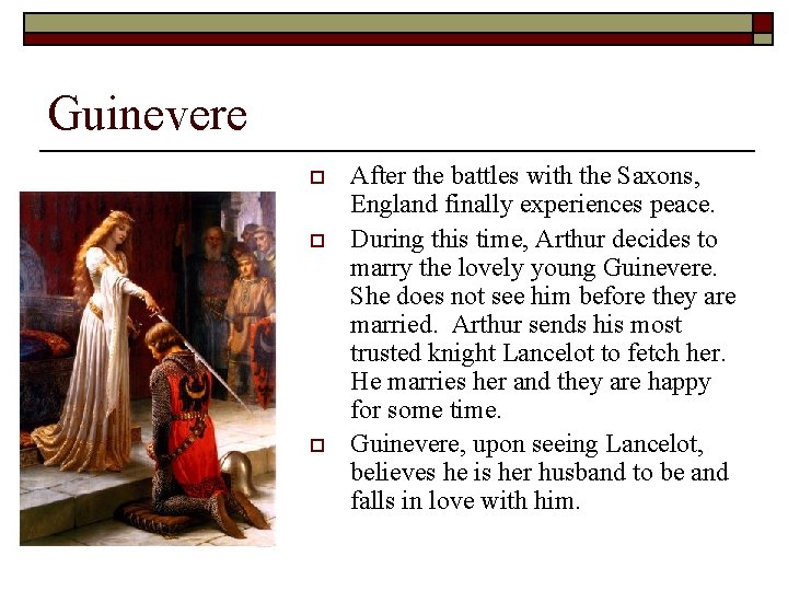 Guinevere o o o After the battles with the Saxons, England finally experiences peace.