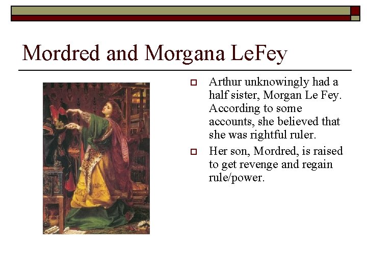 Mordred and Morgana Le. Fey o o Arthur unknowingly had a half sister, Morgan