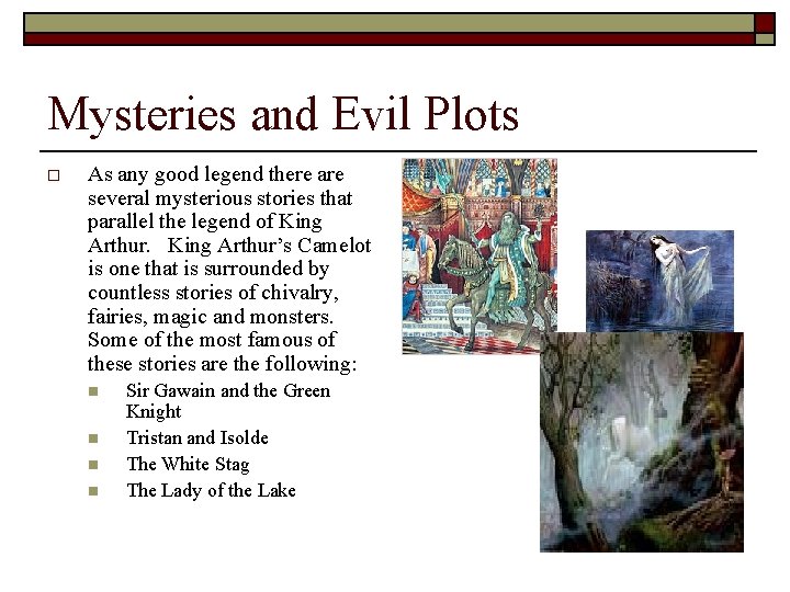Mysteries and Evil Plots o As any good legend there are several mysterious stories