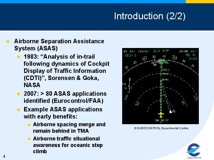 Introduction (2/2) l Airborne Separation Assistance System (ASAS) l 1983: “Analysis of in-trail following