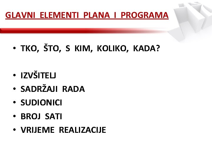 GLAVNI ELEMENTI PLANA I PROGRAMA • TKO, ŠTO, S KIM, KOLIKO, KADA? • •