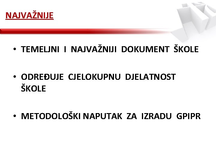 NAJVAŽNIJE • TEMELJNI I NAJVAŽNIJI DOKUMENT ŠKOLE • ODREĐUJE CJELOKUPNU DJELATNOST ŠKOLE • METODOLOŠKI