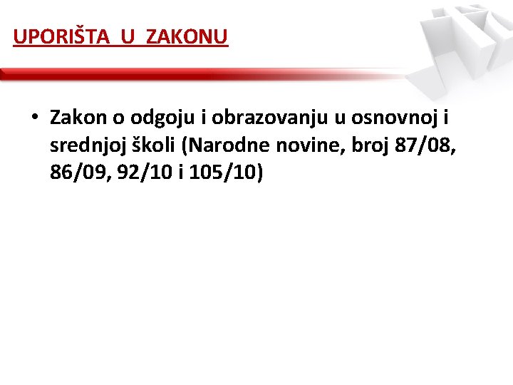 UPORIŠTA U ZAKONU • Zakon o odgoju i obrazovanju u osnovnoj i srednjoj školi