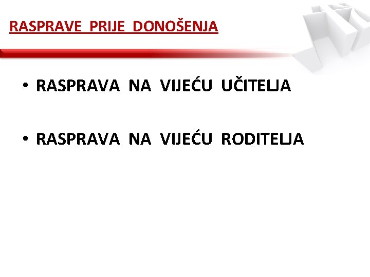 RASPRAVE PRIJE DONOŠENJA • RASPRAVA NA VIJEĆU UČITELJA • RASPRAVA NA VIJEĆU RODITELJA 