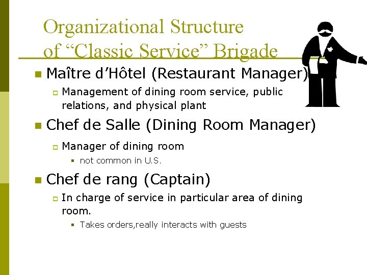 Organizational Structure of “Classic Service” Brigade n Maître d’Hôtel (Restaurant Manager) p n Management