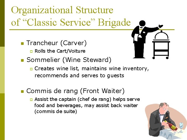 Organizational Structure of “Classic Service” Brigade n Trancheur (Carver) p n Sommelier (Wine Steward)