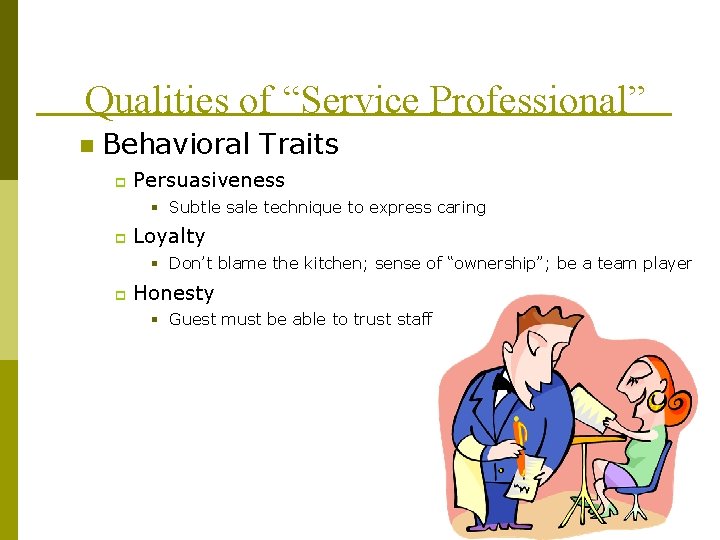 Qualities of “Service Professional” n Behavioral Traits p Persuasiveness § Subtle sale technique to