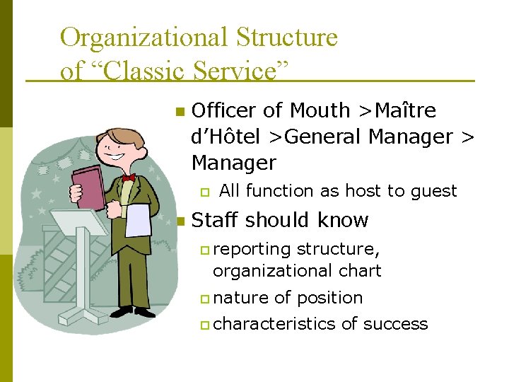 Organizational Structure of “Classic Service” n Officer of Mouth >Maître d’Hôtel >General Manager >