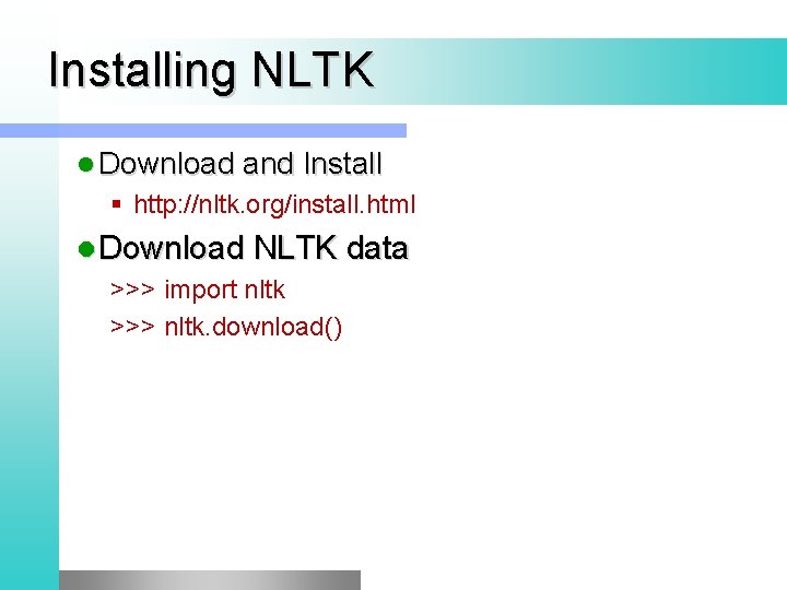 Installing NLTK l Download and Install § http: //nltk. org/install. html l Download NLTK