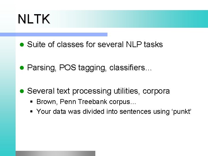 NLTK l Suite of classes for several NLP tasks l Parsing, POS tagging, classifiers…